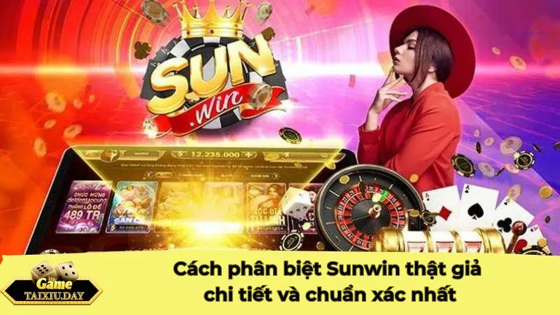 Cách phân biệt Sunwin thật giả chi tiết và chuẩn xác nhất